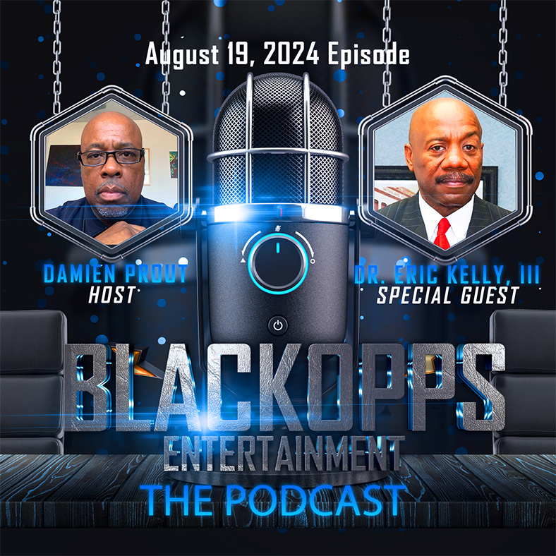 BlackOpps Entertainment  ﻿The Podcast  Presents –  Special Guest:  DR. ERIC KELLY, III