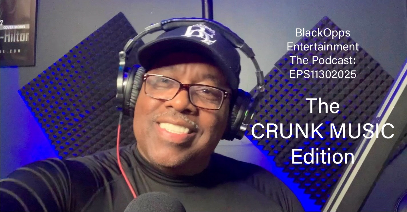 BlackOpps Entertainment – The Podcast Present THE CRUNK MUSIC EDITION 12/1/2025