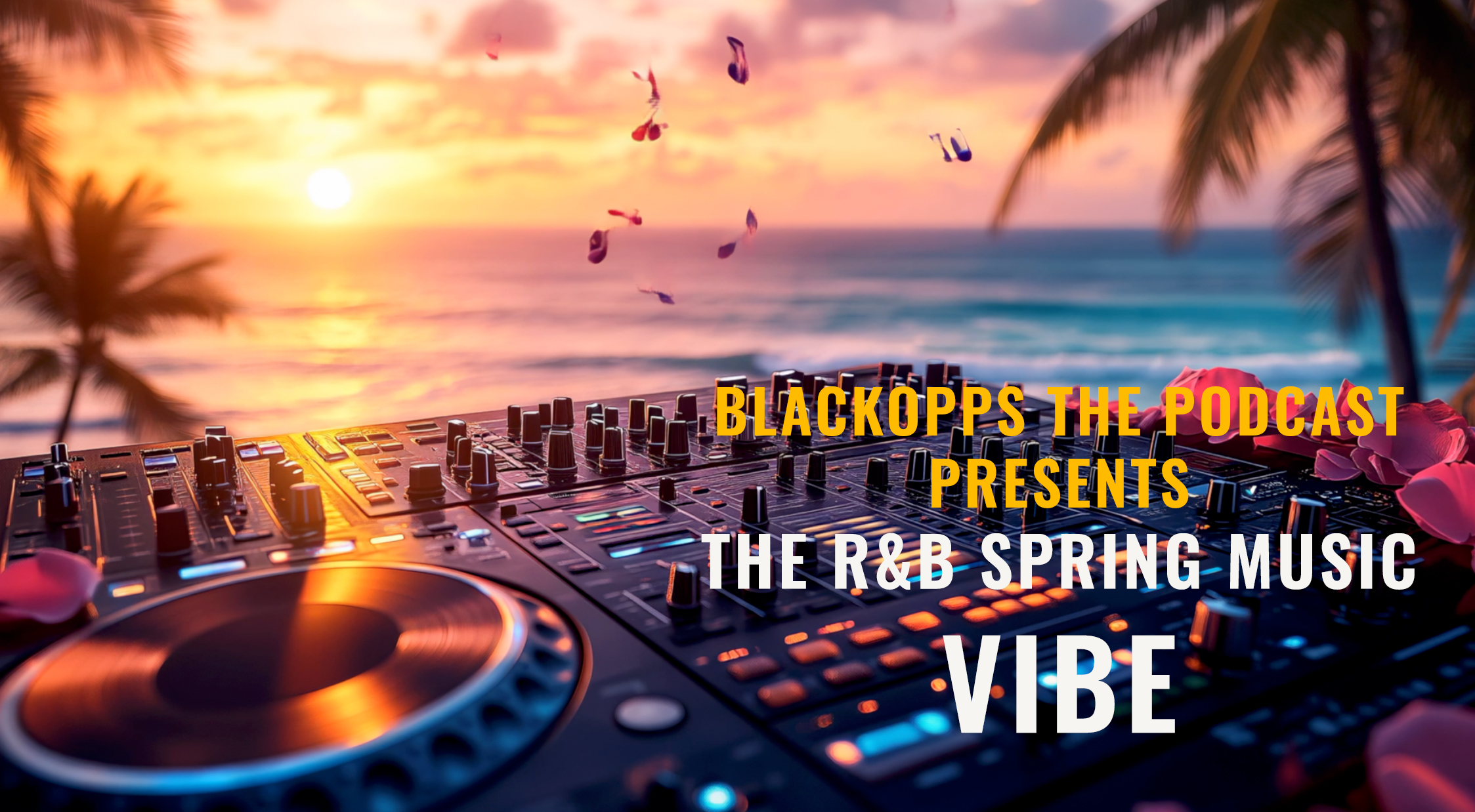 BlackOpps Entertainment – The Podcast Presenting The R&B SPRING MUSIC VIBE!